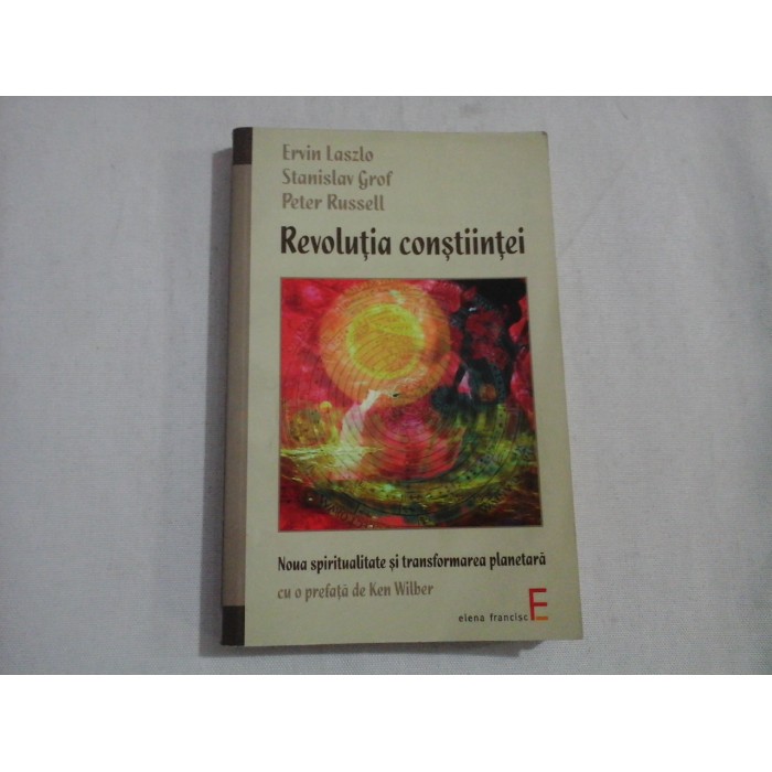      REVOLUTIA  CONSTIINTEI  -  Ervin Laszlo / Stanislav Grof / Peter Russell 
